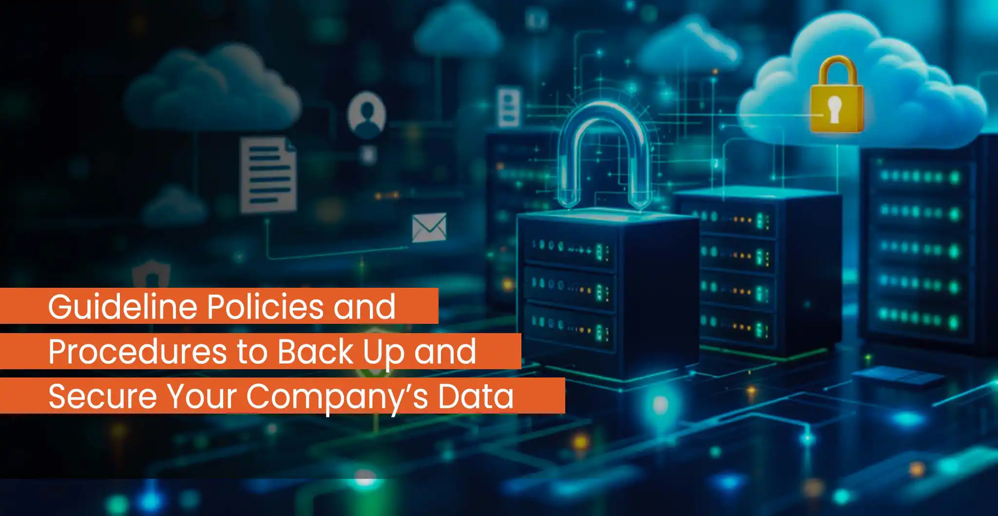 Guideline, Policies, and Procedures to Back up and Secure Your Company's Data