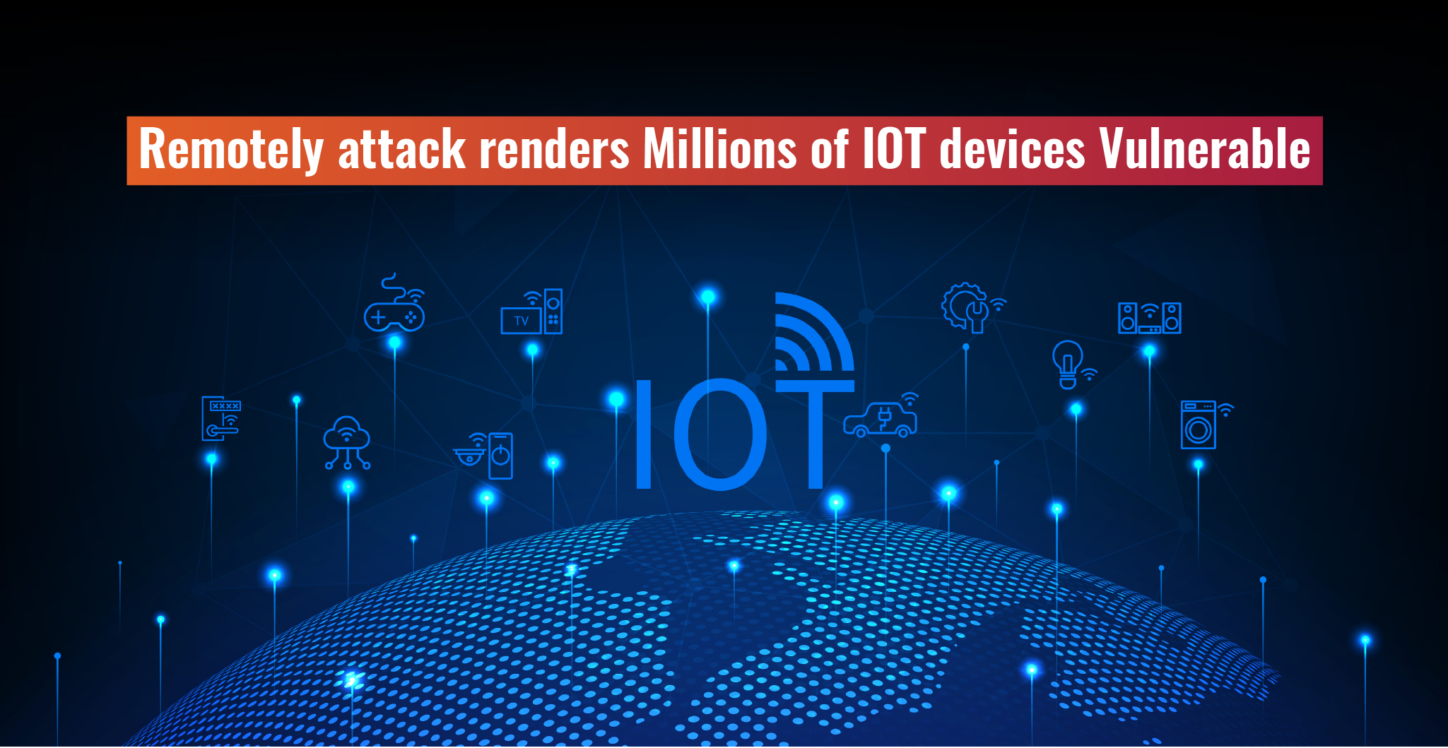 Remote Attacks Render Millions of IOT devices Vulnerable