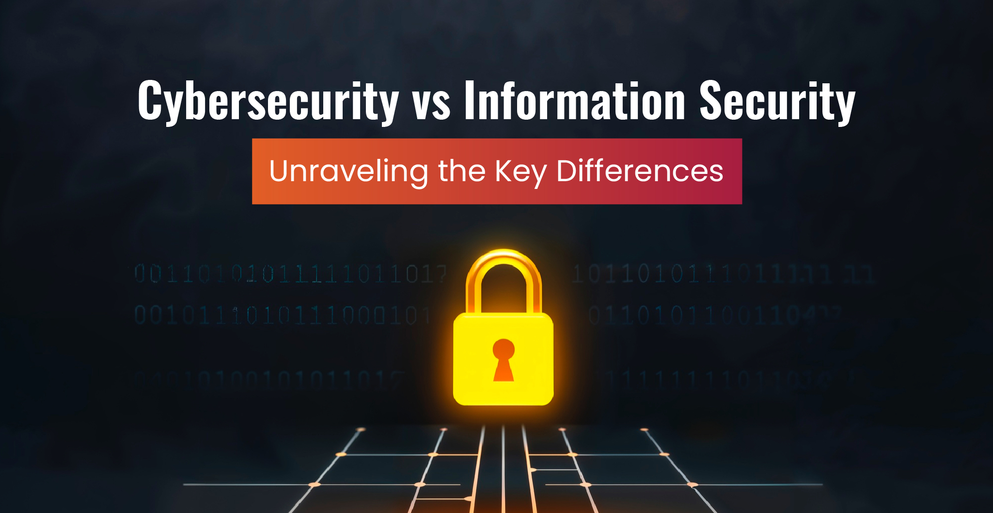 Cybersecurity vs. Information Security: Unravelling the Key Differences