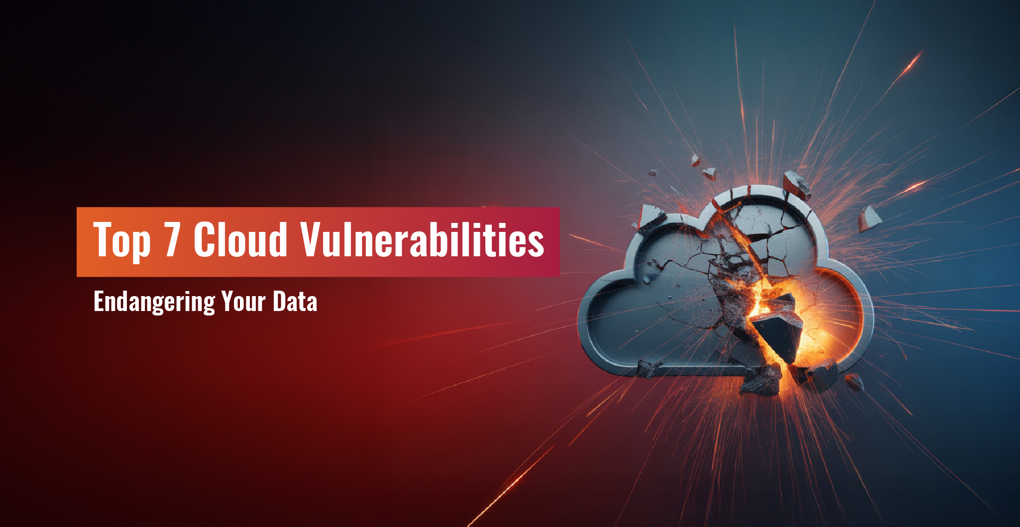 Top 7 Cloud Vulnerabilities Endangering Your Data