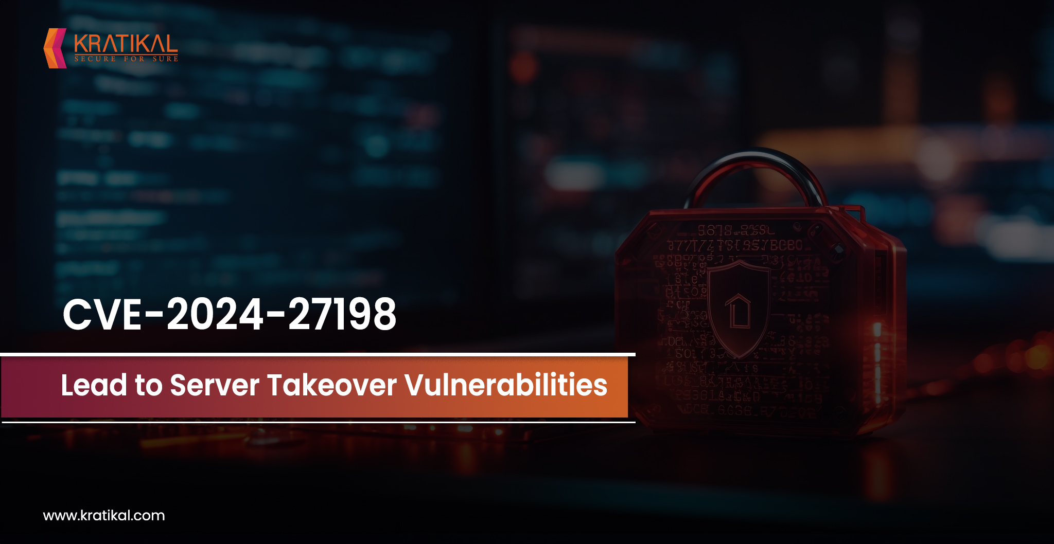 CVE-2024-27198 Lead to Server Takeover Vulnerabilities