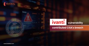 How Ivanti's Vulnerability Led to CISA Breach?