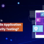 What is Mobile Application Security Testing? Explained