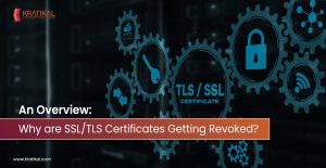 An Overview: Why are SSL/TLS Certificates Getting Revoked?