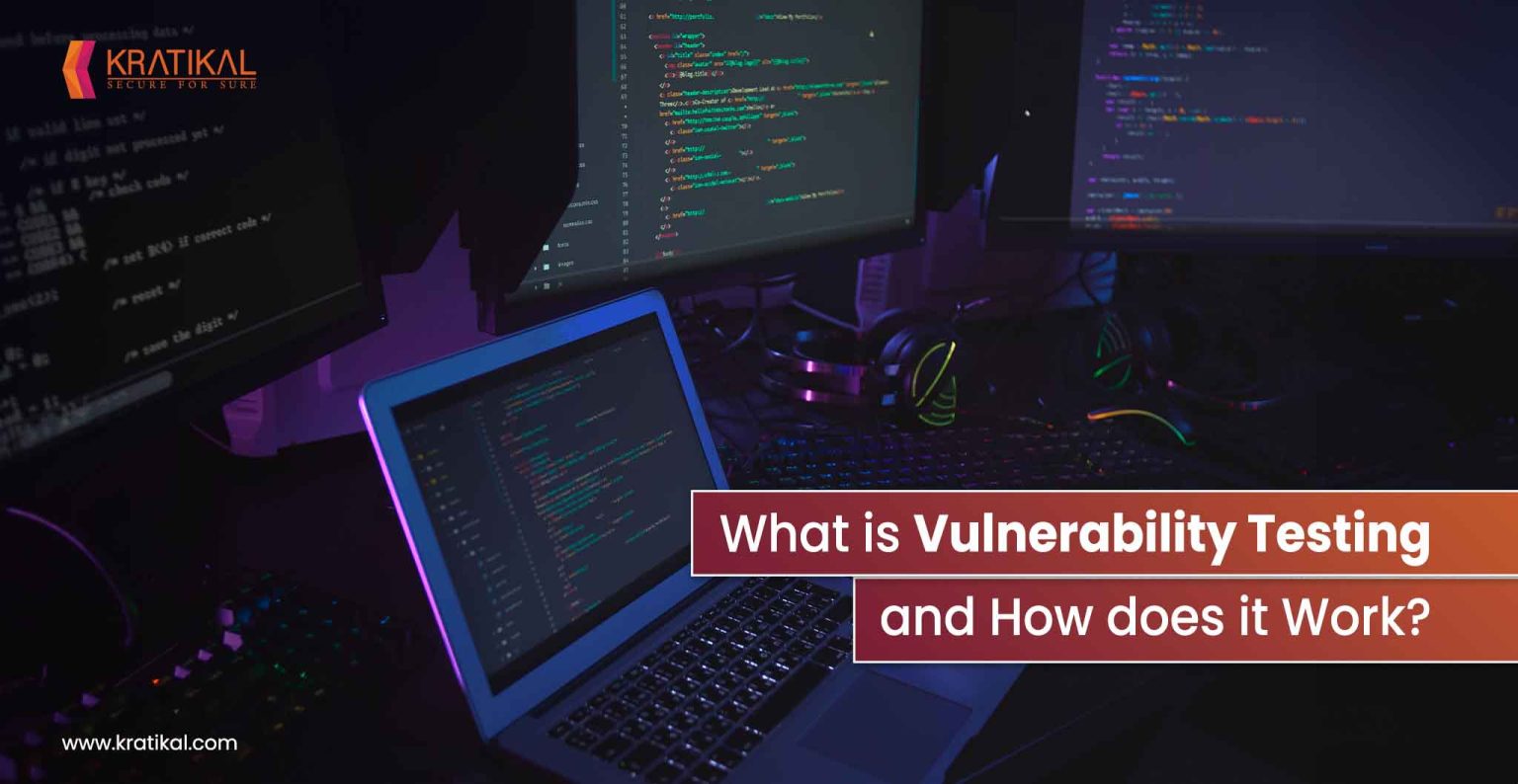 What is Vulnerability Testing and How Does It Work? - Kratikal Blogs