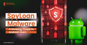 SpyLoan Malware: A Growing Threat to Android Users