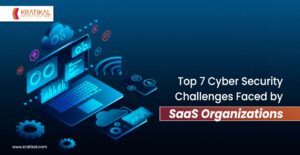 Top 7 Cyber Security Challenges Faced by SaaS Organizations