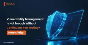 Vulnerability Management Is Not Enough Without Continuous Pen Testing - Here's Why!