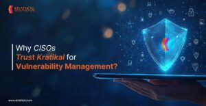 Why CISOs Trust Kratikal for Vulnerability Management?