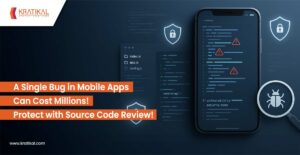 A Single Bug in Mobile Apps Can Cost Millions! Protect with Secure Code Review!