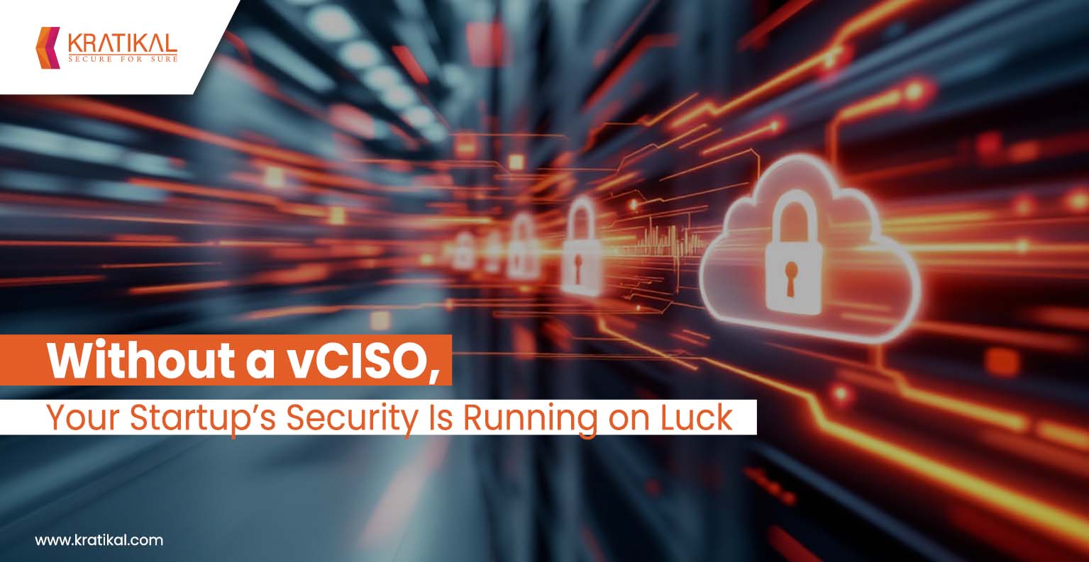 Without a vCISO, Your Startup’s Security Is Running on Luck