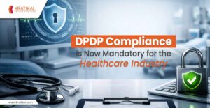 DPDP Compliance Is Now Mandatory for the Healthcare Industry