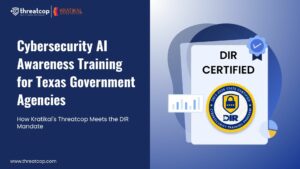 Cybersecurity AI Awareness Training for Texas Government Agencies: How Kratikal's Threatcop Meets the DIR Mandate