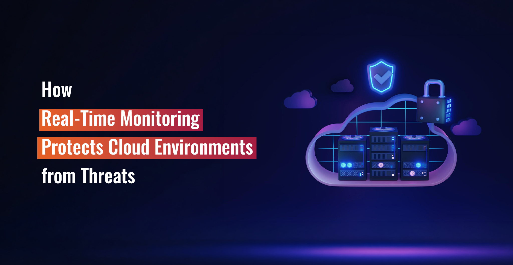 How Real-Time Monitoring Protects Cloud Environments from Threats
