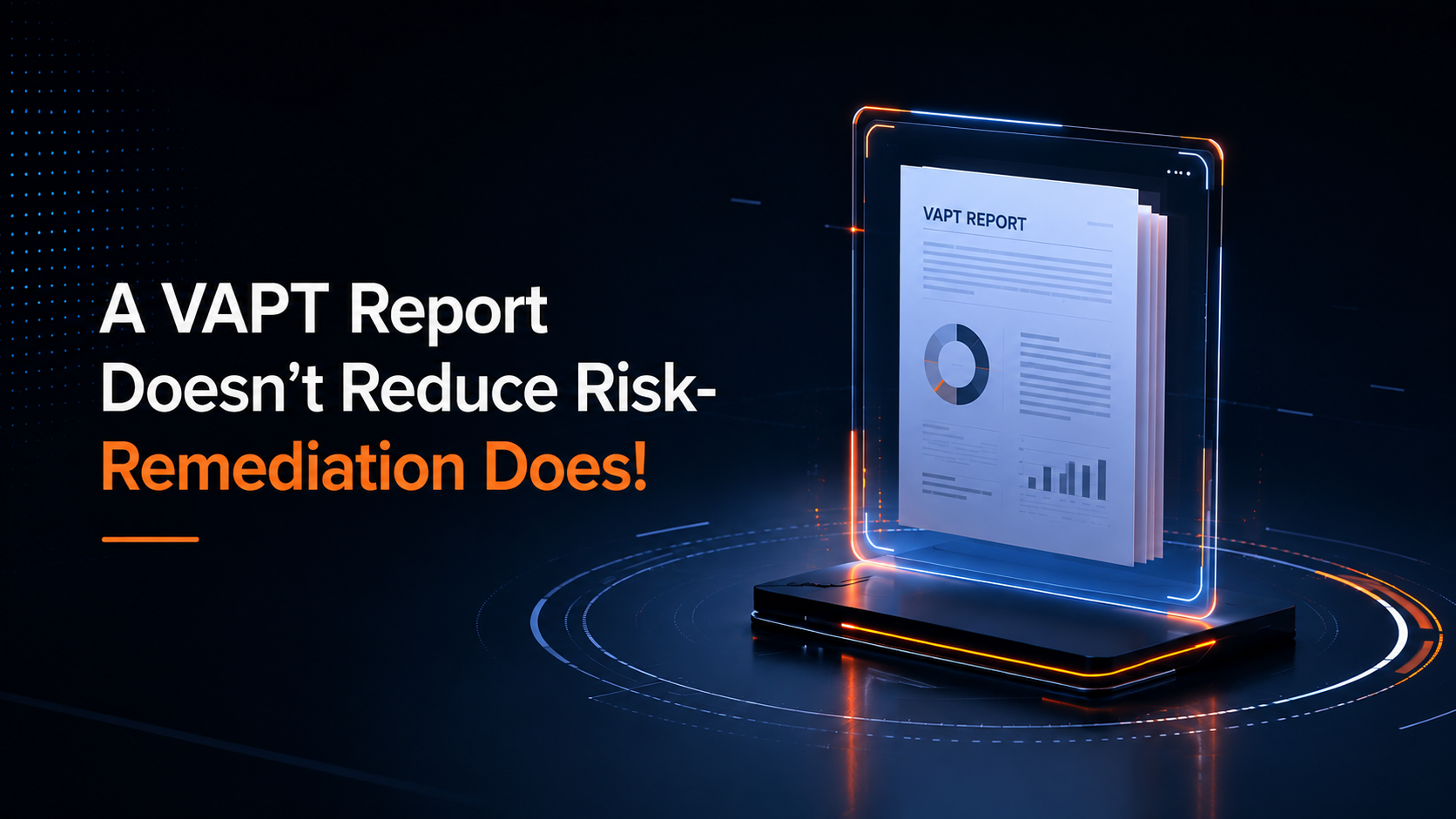 A VAPT Report Doesn't Reduce Risk- Remediation Does!