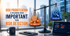 Risk Prioritization Is Becoming More Important Than Risk Detection