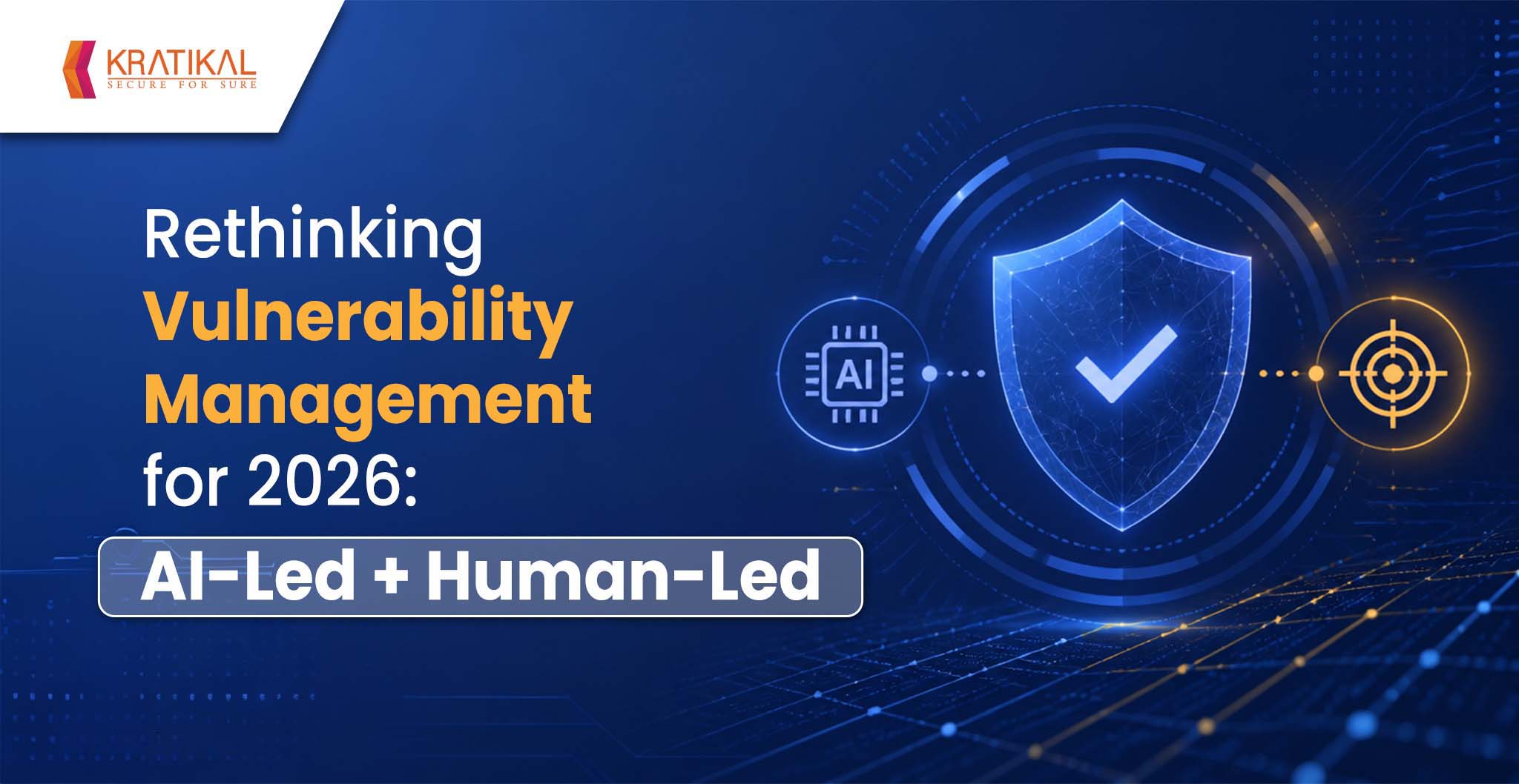 Rethinking Vulnerability Management for 2026: AI-Led + Human-Led