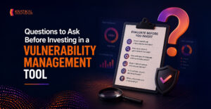 Questions to Ask Before Investing in a Vulnerability Management Tool