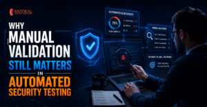 Why Manual Validation Still Matters in Automated Security Testing
