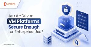Are AI-Driven VM Platforms Secure Enough for Enterprise Use?
