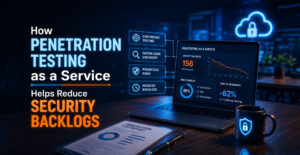 How Penetration Testing as a Service Helps Reduce Security Backlogs