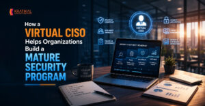 How a Virtual CISO Helps Organizations Build a Mature Security Program