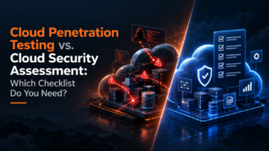Cloud Penetration Testing vs. Cloud Security Assessment: Which Checklist Do You Need?
