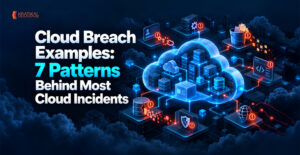 Cloud Breach Examples: 7 Patterns Behind Most Cloud Incidents