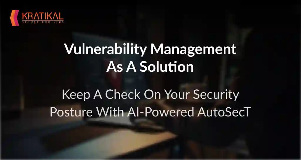 Vulnerability Management as a Solution by Kratikal